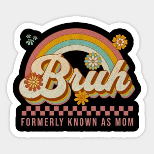 Bruh - Formerly - Known - As - Mom - Retro Sticker